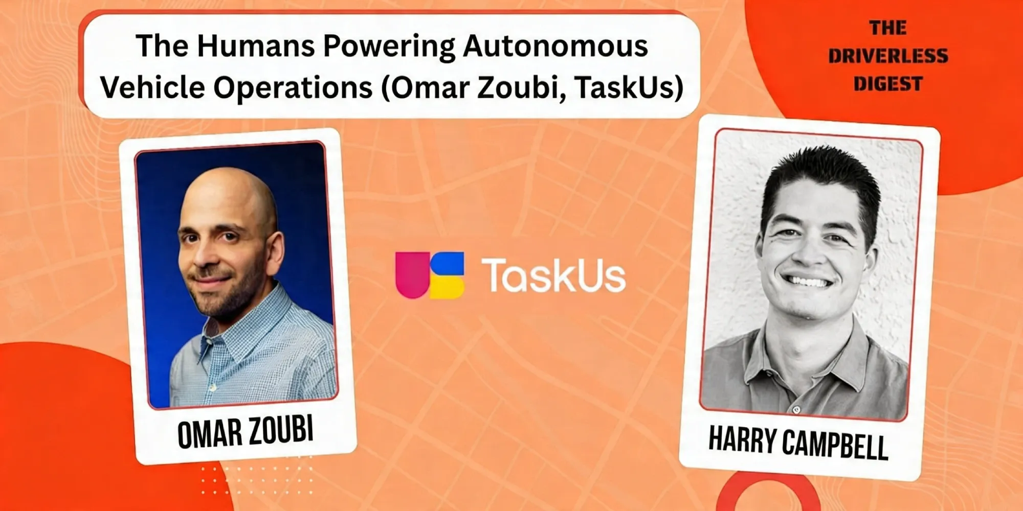 Omar Zoubi of TaskUs and Harry Campbell discuss the human side of autonomous vehicle operations for The Driverless Digest.